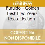 Furuido - Golden Best Elec Years Reco Llection- cd
