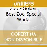 Zoo - Golden Best Zoo Special Works cd