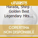 Harada, Shinji - Golden Best Legendary Hits 80'S    Its 80S cd