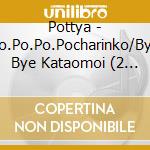 Pottya - Po.Po.Po.Pocharinko/Bye Bye Kataomoi (2 Cd) cd
