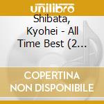 Shibata, Kyohei - All Time Best (2 Cd) cd
