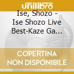 Ise, Shozo - Ise Shozo Live Best-Kaze Ga Kikoeru- cd