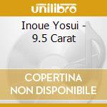 Inoue Yosui - 9.5 Carat cd