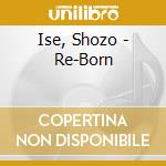 Ise, Shozo - Re-Born cd musicale di Ise, Shozo