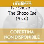 Ise Shozo - The Shozo Ise (4 Cd) cd musicale