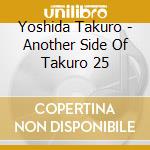 Yoshida Takuro - Another Side Of Takuro 25 cd