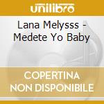 Lana Melysss - Medete Yo Baby cd