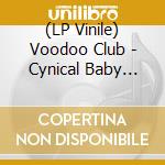 (LP Vinile) Voodoo Club - Cynical Baby (7') vinile