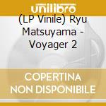 (LP Vinile) Ryu Matsuyama - Voyager 2 vinile