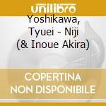Yoshikawa, Tyuei - Niji (& Inoue Akira) cd