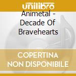 Animetal - Decade Of Bravehearts cd musicale di Animetal