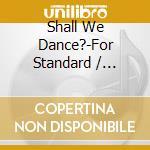 Shall We Dance?-For Standard / Various (2 Cd) cd