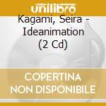 Kagami, Seira - Ideanimation (2 Cd) cd