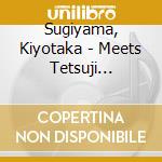 Sugiyama, Kiyotaka - Meets Tetsuji Hayashi Reunited (2 Cd) cd