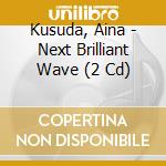 Kusuda, Aina - Next Brilliant Wave (2 Cd) cd