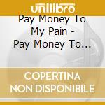 Pay Money To My Pain - Pay Money To My Pain -S- (8 Cd) cd