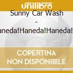 Sunny Car Wash - Haneda!Haneda!Haneda! (2 Cd) cd