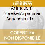 (Animation) - Soreike!Anpanman Anpanman To Nakama Tachi cd musicale