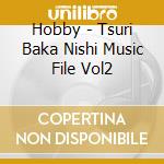 Hobby - Tsuri Baka Nishi Music File Vol2 cd