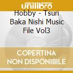 Hobby - Tsuri Baka Nishi Music File Vol3 cd