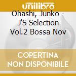 Ohashi, Junko - J'S Selection Vol.2 Bossa Nov cd