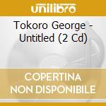 Tokoro George - Untitled (2 Cd) cd musicale