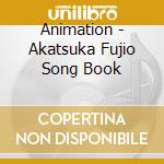 Animation - Akatsuka Fujio Song Book cd musicale di Animation