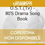 O.S.T.(Tv) - 80'S Drama Song Book cd musicale di O.S.T.(Tv)