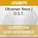 Ultraman Neos / O.S.T. cd