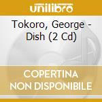Tokoro, George - Dish (2 Cd) cd musicale