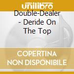 Double-Dealer - Deride On The Top cd
