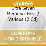 Ultra Seven Memorial Best / Various (2 Cd) cd musicale