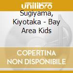 Sugiyama, Kiyotaka - Bay Area Kids cd