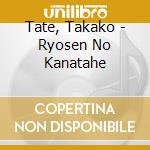 Tate, Takako - Ryosen No Kanatahe cd musicale