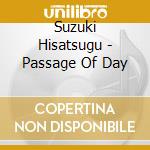Suzuki Hisatsugu - Passage Of Day cd musicale di Suzuki Hisatsugu