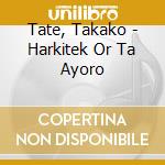 Tate, Takako - Harkitek Or Ta Ayoro cd