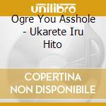 Ogre You Asshole - Ukarete Iru Hito cd musicale