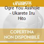 Ogre You Asshole - Ukarete Iru Hito cd
