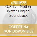 O.S.T. - Mother Water Original Soundtrack cd musicale di O.S.T.