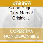 Kanno Yugo - Dirty Mama! Original Soundtrack cd musicale