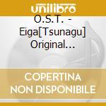 O.S.T. - Eiga[Tsunagu] Original Soundtrack cd musicale