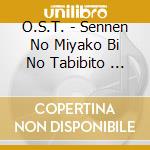 O.S.T. - Sennen No Miyako Bi No  Tabibito    Miyako He Special-[Sen Nen No Miyako cd musicale