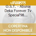 O.S.T. - Abunai Deka Forever Tv Special'98 Music File cd musicale