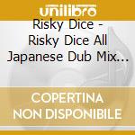 Risky Dice - Risky Dice All Japanese Dub Mix #1 cd