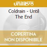 Coldrain - Until The End cd musicale di Coldrain