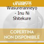 Wasureranneyo - Inu Ni Shitekure cd