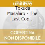 Tokuda Masahiro - The Last Cop Original Soundtrack cd musicale