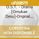 O.S.T. - Drama [Omukae Desu]-Original Soundtrack cd musicale di O.S.T.
