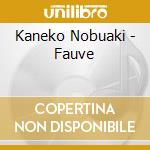 Kaneko Nobuaki - Fauve cd musicale di Kaneko Nobuaki