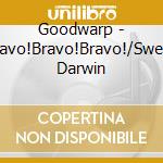 Goodwarp - Bravo!Bravo!Bravo!/Sweet Darwin cd